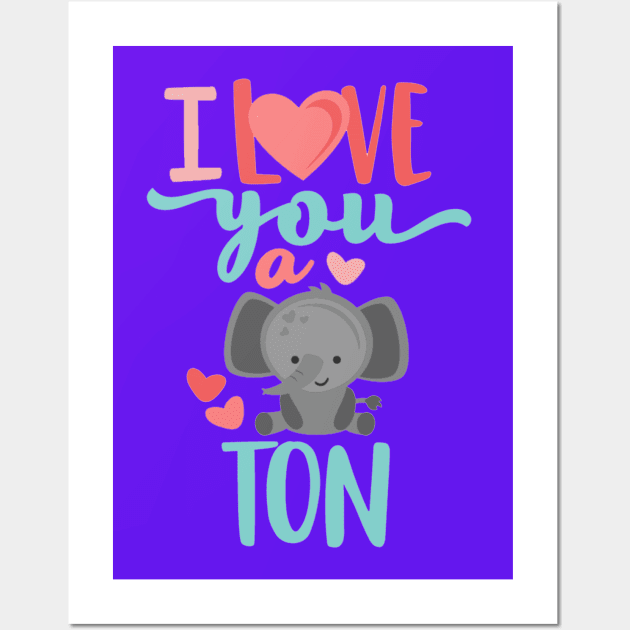 I Love You A Ton Wall Art by KarmicKal